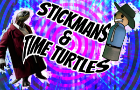 The Stickmans &amp; TIME TURTLES