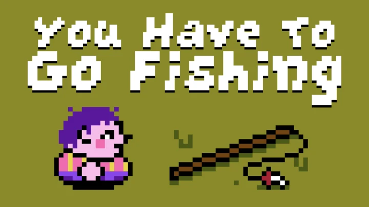 You Have To Go Fishing