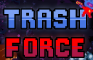 Trash Force Demo