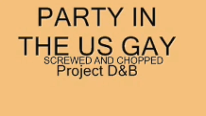 Project D&B - Party in the US GAY Screwed and Chopped