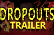 DROPOUTS: The Trailer