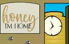 Honey, I&amp;#039;m Home