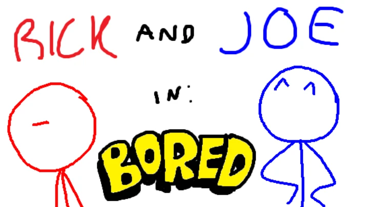 RICK AND JOE in: BORED