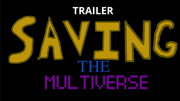 SAVING THE MULTIVERSE (TRAILER)