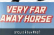 VERY FAR AWAY HORSE