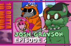 Josh Grayson: Episode 5