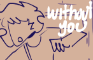 WITHOUT YOU