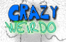 Crazy Weirdo