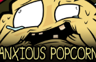 The Despair and Fear of Anxious Popcorn