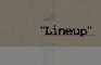 “ Lineup “