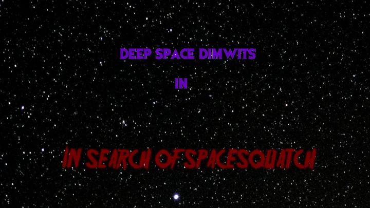 Deep Space Dimwits - In Search of Spacesquatch