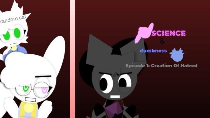 SCIENCE AND DUMBNESS EP 1: Creation of Hatred