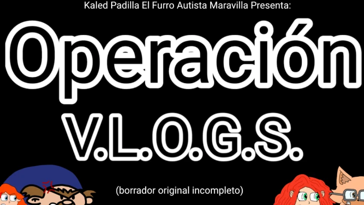 Operación V.L.O.G.S. (Borrador Original Incompleto)