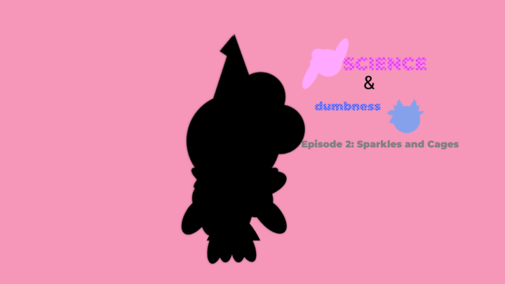 SCIENCE AND DUMBNESS 2: Sparkles and Cages