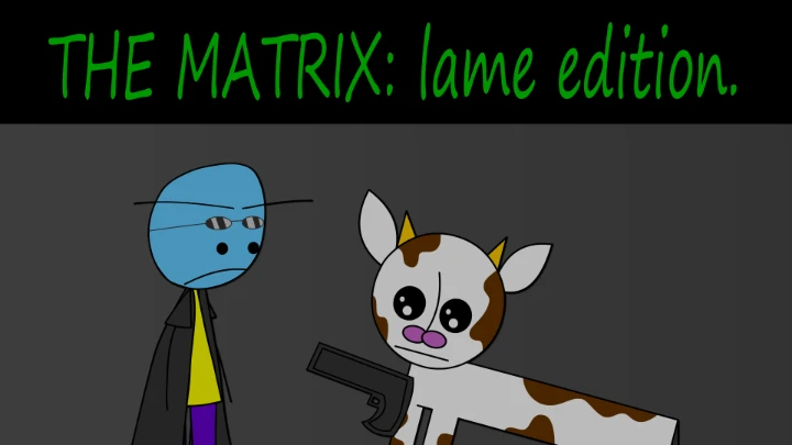 THE MATRIX: lame edition.