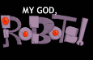 My GOD, Robots! ep. 11 (unfinished)