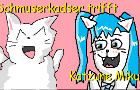 Schmuserkadser trifft Katzune Miku