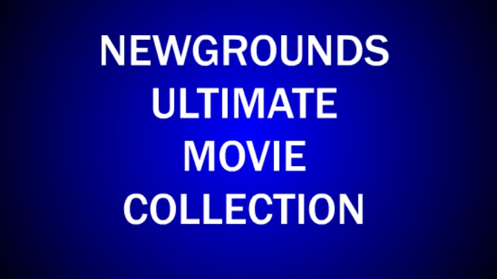 NEWGROUNDS ULTIMATE MOVIE COLLECTION