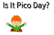 Is It Pico Day?
