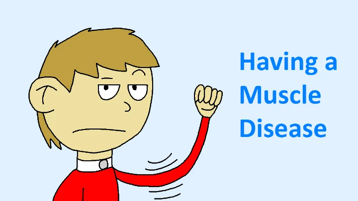 Having a Muscle Disease