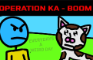 Everydays A Weird Day: OPERATION KA -BOOM