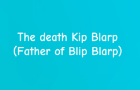 The Death of Kip Blarp