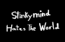 Stinkymind Hates The World