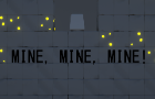 Mine, Mine, Mine!