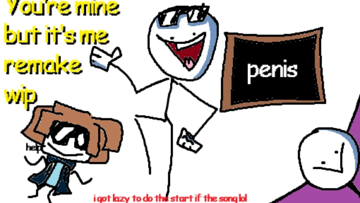You're Mine but it's me remake (WIP)