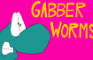 GABBER WORMS