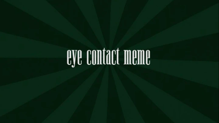 EYE CONACT MEME