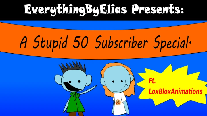 A Stupid 50 Subscriber Special.
