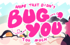 Hope That Didn&#039;t bug You Too Much