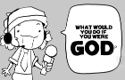 WHAT WOULD YOU DO IF YOU WERE GOD