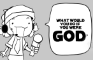 WHAT WOULD YOU DO IF YOU WERE GOD