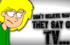 Don&amp;#039;t Believe What They Say On TV (Animation/Preview)