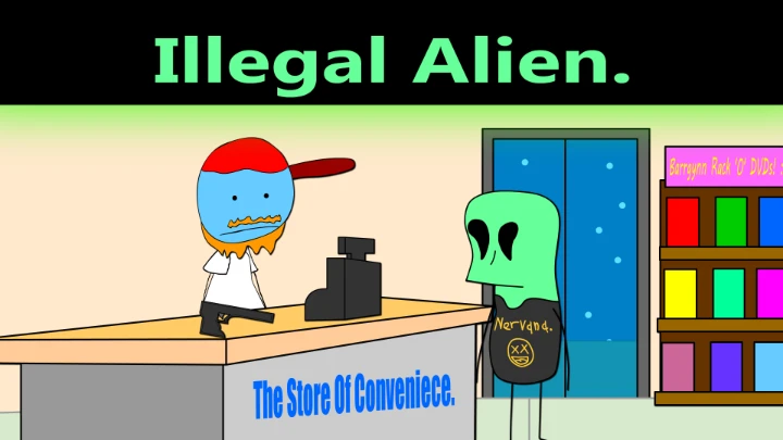 Everyday's a Nice Day: Illegal Alien.
