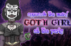 Approach the weird Goth Girl at the Party!