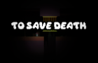 🦴To Save Death🦴