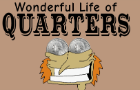 The Wonderful Life of Quarters