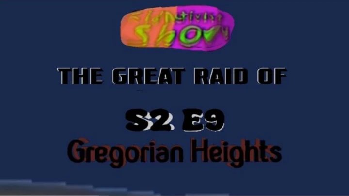S2 E9 - The Great Raid of Gregorian Heights (SEASON FINALE)