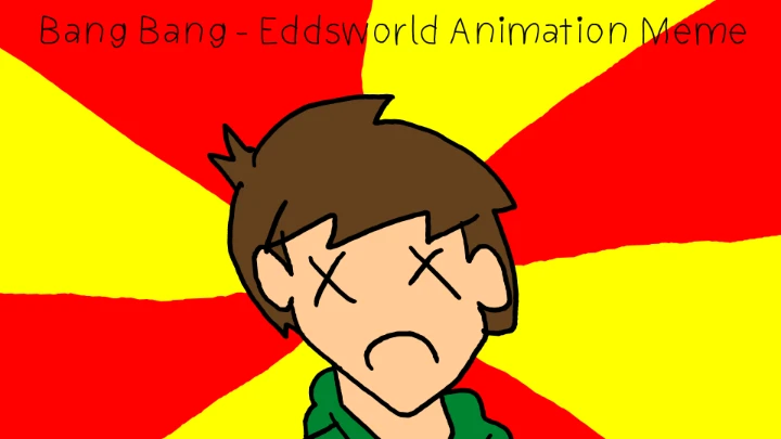 BANG BANG - Eddsworld Animation Meme