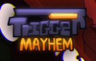 Trigger mayhem