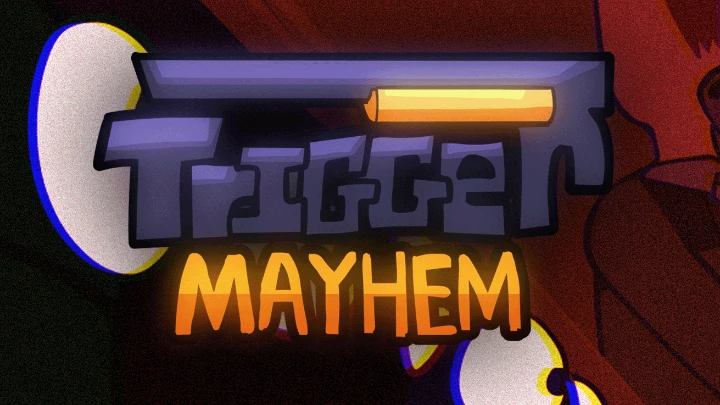 Trigger mayhem