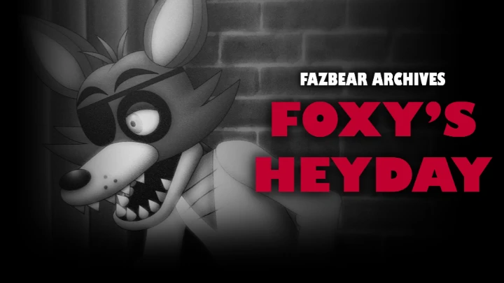 FAZBEAR ARCHIVES: Foxy's Heyday