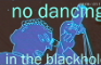 no dancing in the blackhole