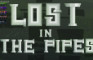 Lost in the Pipes (TGD EP4)