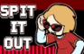 SPIT IT OUT