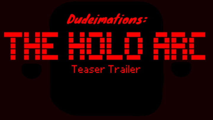 Dudeimations: The Holo Arc (Teaser)