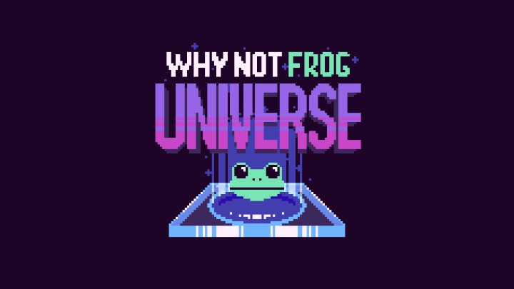 Why Not Frog: Universe